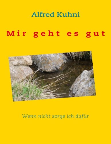 Cover for Alfred Kuhni · Mir Geht Es Gut. Wenn Nicht Sorge Ich Dafür (Paperback Book) [German edition] (2009)