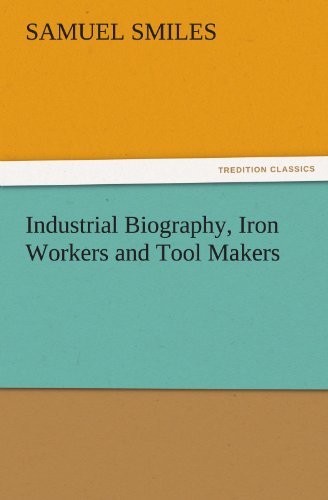 Cover for Samuel Smiles · Industrial Biography, Iron Workers and Tool Makers (Tredition Classics) (Taschenbuch) (2011)