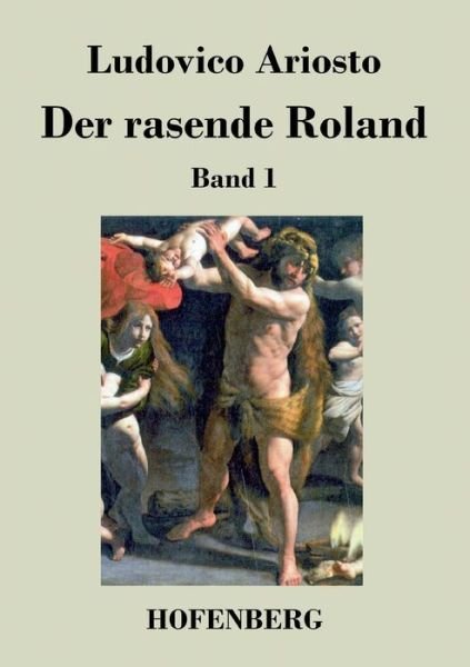 Der Rasende Roland - Ludovico Ariosto - Books - Hofenberg - 9783843034531 - January 19, 2018
