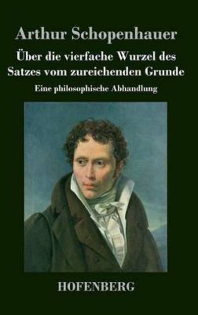Cover for Arthur Schopenhauer · Uber Die Vierfache Wurzel Des Satzes Vom Zureichenden Grunde (Hardcover bog) (2016)