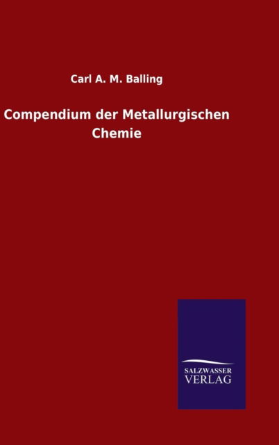 Cover for Carl a M Balling · Compendium Der Metallurgischen Chemie (Hardcover Book) (2015)