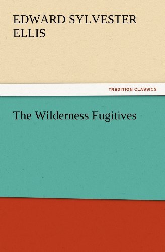 Cover for Edward Sylvester Ellis · The Wilderness Fugitives (Tredition Classics) (Paperback Book) (2012)