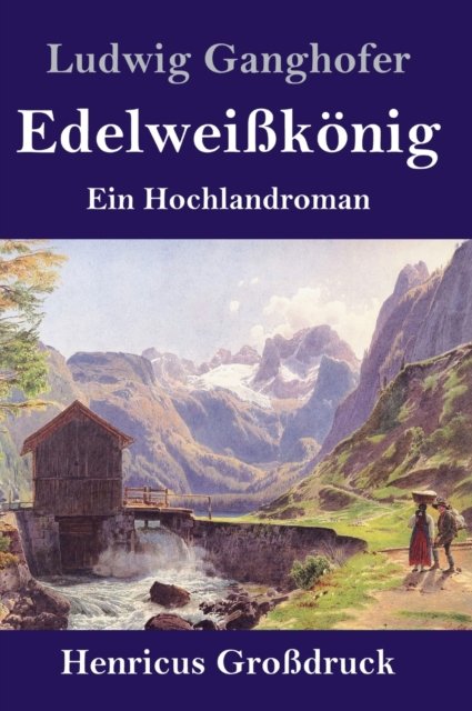 Cover for Ludwig Ganghofer · Edelweisskoenig (Grossdruck) (Hardcover bog) (2019)
