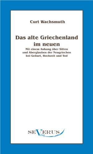 Cover for Curt Wachsmuth · Das alte Griechenland im neuen: Mit einem Anhang uber Sitten und Aberglauben der Neugriechen bei Geburt, Hochzeit und Tod (Taschenbuch) [German edition] (2011)
