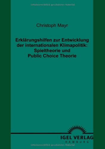 Cover for Christoph Mayr · Erklärungshilfen Zur Entwicklung Der Internationalen Klimapolitik: Spieltheorie Und Public Choice Theorie (Paperback Book) [German edition] (2009)