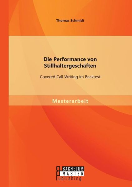 Cover for Thomas Schmidt · Die Performance Von Stillhaltergeschaften: Covered Call Writing Im Backtest (Paperback Book) [German edition] (2014)