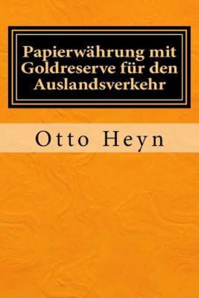 Papierwahrung mit Goldreserve fur den Auslandsverkehr - Otto Heyn - Bücher - Reprint Publishing - 9783959401531 - 20. Dezember 2015