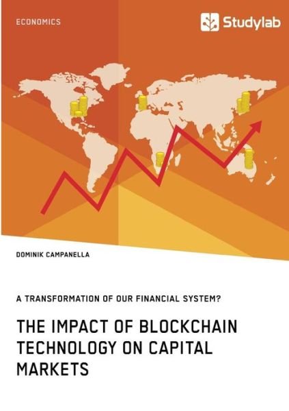 Cover for Dominik Campanella · The Impact of Blockchain Technology on Capital Markets. A Transformation of our Financial System? (Paperback Book) (2018)
