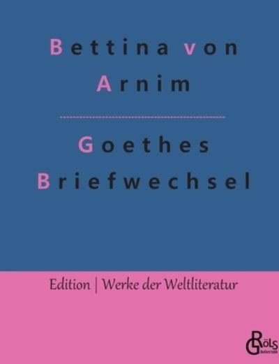 Cover for Bettina Von Arnim · Goethes Briefwechsel (Paperback Book) (2022)