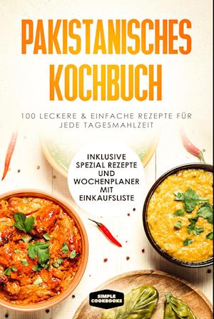 Pakistanisches Kochbuch: 100 traditionelle Rezepte vom Frühstück bis zum Dessert - Inklusive Spezial Rezepte und Einkaufsliste - Simple Cookbooks - Books - edition JT - 9783989101531 - May 7, 2024