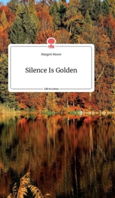 Cover for Moser · Silence Is Golden. Life is a Stor (N/A) (2021)