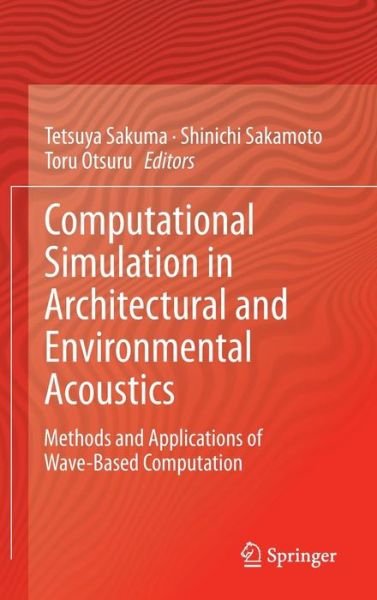 Tetsuya Sakuma · Computational Simulation in Architectural and Environmental Acoustics: Methods and Applications of Wave-based Computation (Hardcover Book) [1st Ed. 2014 edition] (2014)