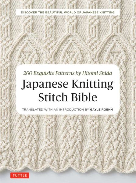 Japanese Knitting Stitch Bible: 260 Exquisite Patterns by Hitomi Shida - Hitomi Shida - Books - Tuttle Publishing - 9784805314531 - October 10, 2017