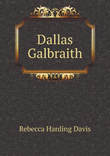 Cover for Rebecca Harding Davis · Dallas Galbraith (Paperback Book) (2013)