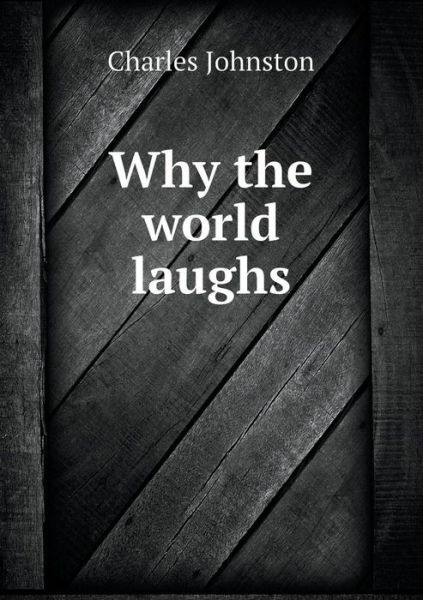 Cover for Charles Johnston · Why the World Laughs (Paperback Book) (2015)