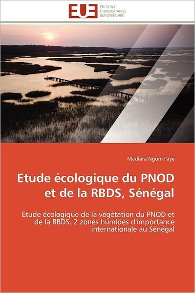 Cover for Madiara Ngom Faye · Etude Écologique Du Pnod et De La Rbds, Sénégal: Etude Écologique De La Végétation Du Pnod et  De La Rbds, 2 Zones Humides D'importance  Internationale Au Sénégal (Pocketbok) [French edition] (2018)