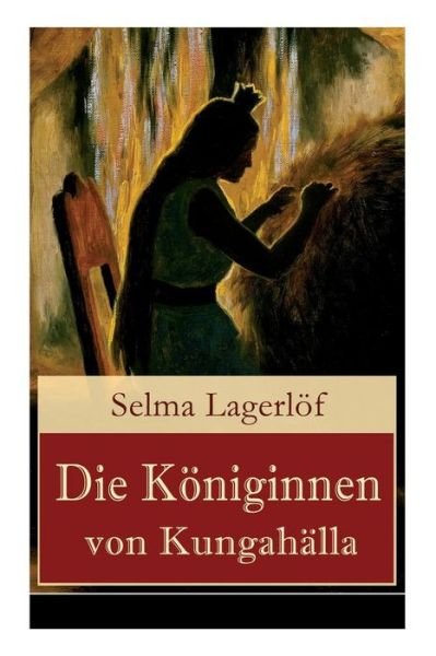 Cover for Selma Lagerlof · Die K niginnen von Kungah lla (Taschenbuch) (2018)