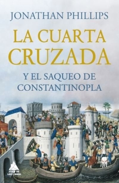 Cover for Jonathan Phillips · La Cuarta Cruzada Y El Saqueo de Constantinopla (Hardcover Book) (2022)
