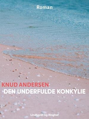 Cover for Knud Andersen · Den underfulde konkylie (Sewn Spine Book) [1º edição] (2018)