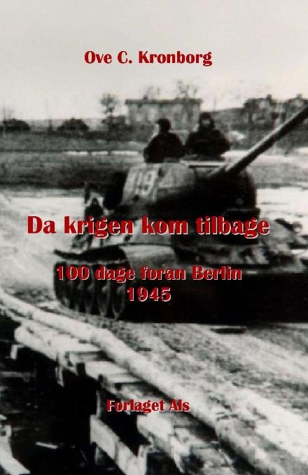 Cover for Ove C. Kronborg · Da krigen kom tilbage – 100 dage foran Berlin 1945 (Inbunden Bok) (2017)