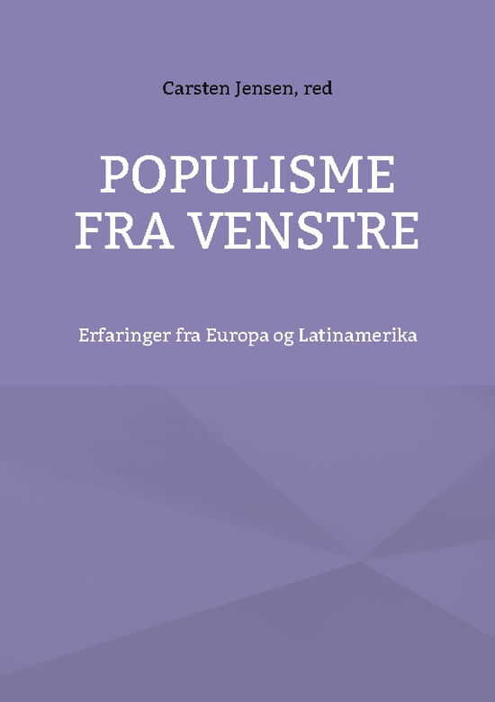 Populisme fra venstre - Carsten Jensen - Bøger - Books on Demand - 9788743049531 - 29. november 2022