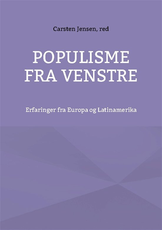 Populisme fra venstre - Carsten Jensen - Bücher - Books on Demand - 9788743049531 - 29. November 2022