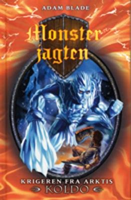 Cover for Adam Blade · Monsterjagten: Monsterjagten 28: Krigeren fra Arktis Koldo (Gebundesens Buch) [1. Ausgabe] [Indbundet] (2012)