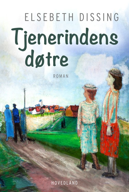 Cover for Elsebeth Dissing · Tjenerindens døtre (Sewn Spine Book) [2e édition] (2023)