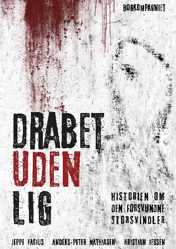 Cover for Jeppe Facius og Anders Peter Mathiesen og Kristian Jessen · Drabet uden lig (Sewn Spine Book) [1er édition] (2018)