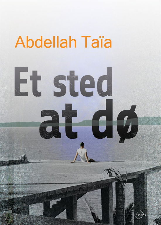 Et sted at dø - Abdellah Taïa - Bøger - Arvids - 9788793185531 - 18. august 2016