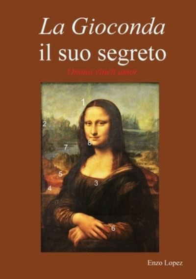 Cover for Enzo Lopez · La Gioconda il suo segreto. Omnia vincit amor. (Paperback Bog) (2017)