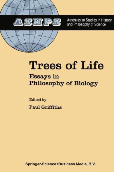P E Griffiths · Trees of Life: Essays in Philosophy of Biology - Studies in History and Philosophy of Science (Paperback Book) [Softcover reprint of hardcover 1st ed. 1992 edition] (2010)