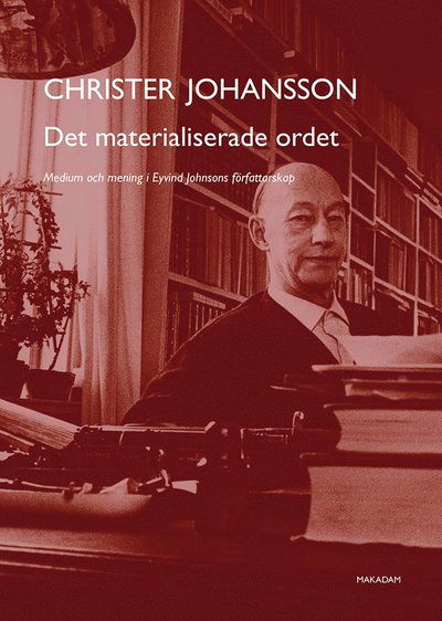 Cover for Christer Johansson · Det materialiserade ordet: Medium och mening i Eyvind Johnsons... (Book) (2021)