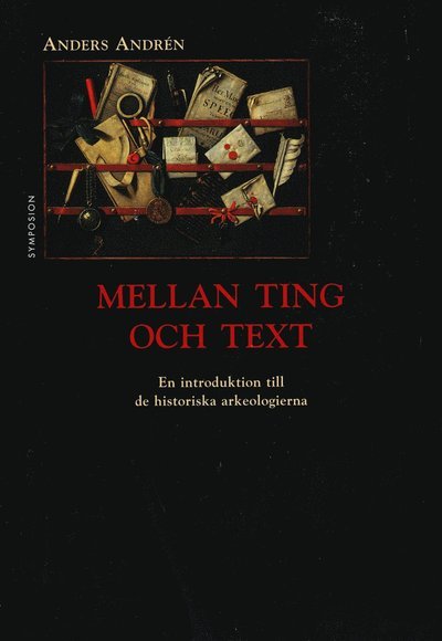 Cover for Anders Andrén · Kulturhistoriskt bibliotek: Mellan ting och text : en introduktion till de historiska arkeologierna (Inbunden Bok) (1997)