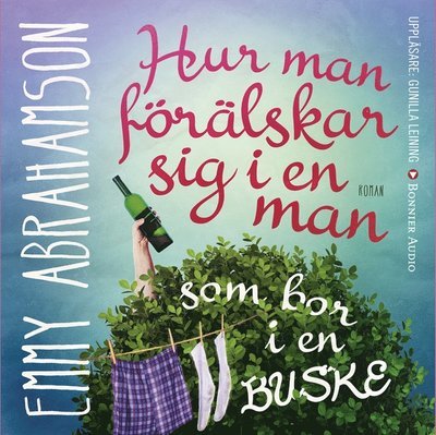 Cover for Emmy Abrahamson · Hur man förälskar sig i en man som bor i en buske (Audiobook (MP3)) (2016)