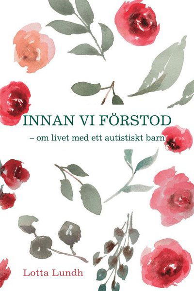 Cover for Lotta Lundh · Innan vi förstod : om livet med ett autistiskt barn (Hardcover Book) (2024)