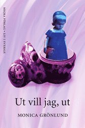 Cover for Monica Grönlund · Ut vill jag, ut (Hardcover Book) (2013)