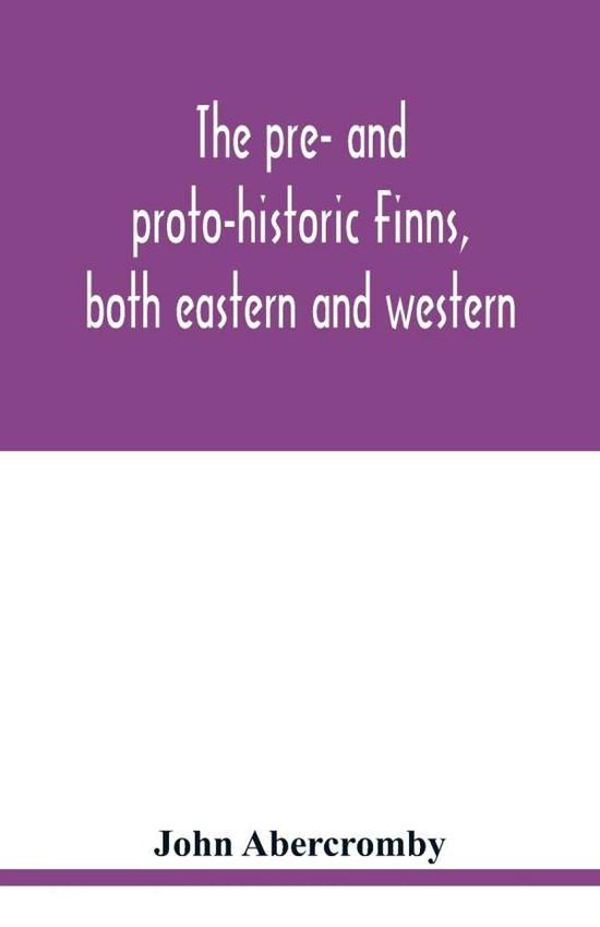 The pre- and proto-historic Finns, both eastern and western, with the magic songs of the west Finns - John Abercromby - Książki - Alpha Edition - 9789354019531 - 14 maja 2020