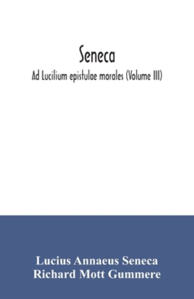 Seneca; Ad Lucilium epistulae morales (Volume III) - Lucius Annaeus Seneca - Books - Alpha Edition - 9789354035531 - July 7, 2020