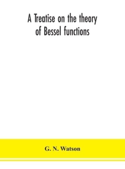 Cover for G N Watson · A treatise on the theory of Bessel functions (Innbunden bok) (2020)