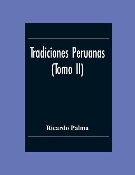 Cover for Ricardo Palma · Tradiciones Peruanas (Tomo II) (Paperback Book) (2020)