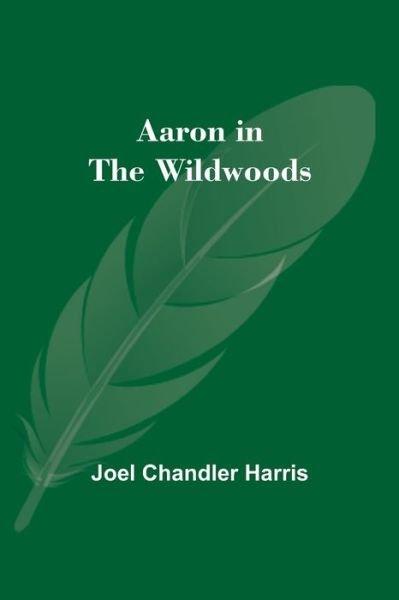 Cover for Joel Chandler Harris · Aaron in the Wildwoods (Paperback Book) (2021)