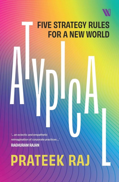 Atypical: Five Strategy Rules for a New World - Prateek Raj - Books - Westland Publications Limited - 9789360454531 - February 1, 2025
