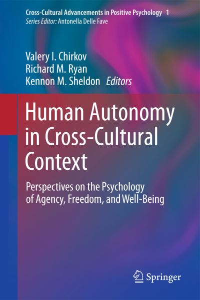 Valery I Chirkov · Human Autonomy in Cross-Cultural Context: Perspectives on the Psychology of Agency, Freedom, and Well-Being - Cross-Cultural Advancements in Positive Psychology (Paperback Book) [2011 edition] (2013)