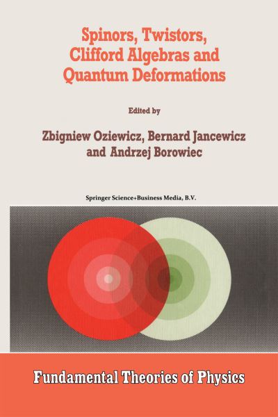 Andrzej Borowiec · Spinors, Twistors, Clifford Algebras and Quantum Deformations: Proceedings of the Second Max Born Symposium Held Near Wroc Aw, Poland, September 1992 (Paperback Book) [Softcover Reprint of the Original 1st Ed. 1993 edition] (2012)