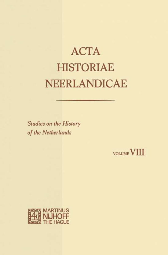 C. Dekker · Acta Historiae Neerlandicae / Studies on the History of the Netherlands VIII (Paperback Book) [Softcover reprint of the original 1st ed. 1975 edition] (2012)