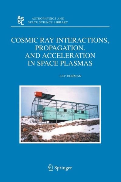 Cover for Lev Dorman · Cosmic Ray Interactions, Propagation, and Acceleration in Space Plasmas - Astrophysics and Space Science Library (Pocketbok) [Softcover reprint of the original 1st ed. 2006 edition] (2016)