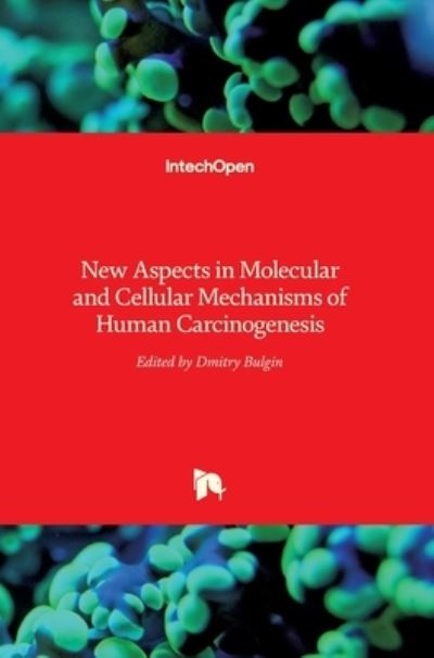Cover for Dmitry Bulgin · New Aspects in Molecular and Cellular Mechanisms of Human Carcinogenesis (Hardcover Book) (2016)