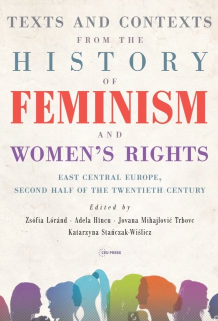 Cover for Zsófia Lóránd · Texts and Contexts from the History of Feminism and Women’s Rights: East Central Europe, Second Half of the Twentieth Century (Hardcover Book) (2024)