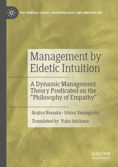 Cover for Ikujiro Nonaka · Management by Eidetic Intuition: A Dynamic Management Theory Predicated on the &quot;Philosophy of Empathy&quot; - The Nonaka Series on Knowledge and Innovation (Paperback Bog) [1st ed. 2022 edition] (2023)